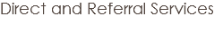 Direct and Referral Services